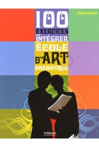 Acheter le livre : 100 exercices pour intégrer une école d'art dramatique librairie du spectacle