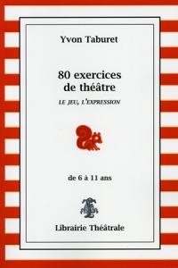 Acheter le livre : 80 exercices de théâtre - Le jeu, l'expression librairie du spectacle