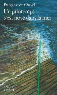 Acheter le livre : Un printemps s'est noyé dans la mer librairie du spectacle
