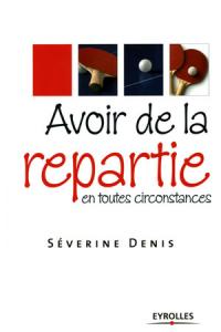 Avoir de la repartie en toutes circonstances