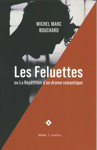 Les Feluettes ou la répétition d'un drame romantique