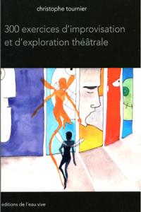 300 exercices d'improvisation et d'exploration théâtrale