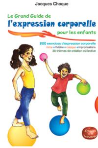 Acheter le livre : Le Grand Guide de l'Expression Corporelle pour les enfants librairie du spectacle