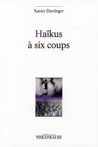Acheter le livre : Haïkus à six coupx librairie du spectacle