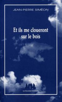 Acheter le livre : Et ils me cloueront sur le bois librairie du spectacle