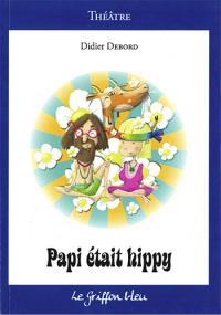 Acheter le livre : Papi était hippy librairie du spectacle