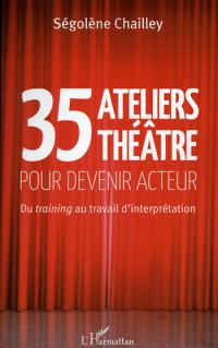 Acheter le livre : 35 Ateliers théatre pour devenir acteur librairie du spectacle