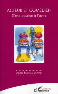 Acheter le livre : Acteur et Comédien - d'une passion à l'autre librairie du spectacle