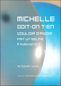 Acheter le livre : Michelle doit-on t'en vouloir d'avoir fait un selfie à Auchwitz librairie du spectacle