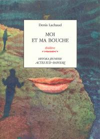 Acheter le livre : Moi et ma bouche librairie du spectacle