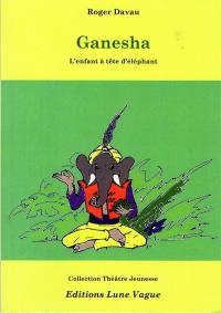 Acheter le livre : Ganesha l'enfant à tête d'éléphant librairie du spectacle