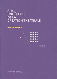 Acheter le livre : A K Une école de la création théâtrale librairie du spectacle