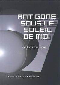 Acheter le livre : Antigone sous le soleil de midi librairie du spectacle
