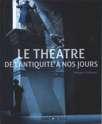 Le Théâtre de l'antiquité à nos jours