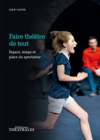 Acheter le livre : Faire théâtre de tout librairie du spectacle