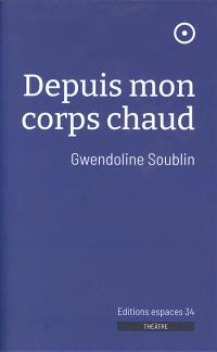 Acheter le livre : Depuis mon corps chaud librairie du spectacle