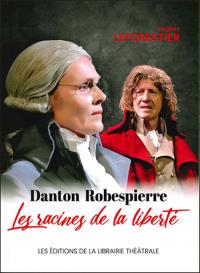 Acheter le livre : Danton Robespierre les racines de la liberté librairie du spectacle