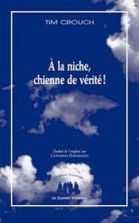 À la niche chienne de vérité