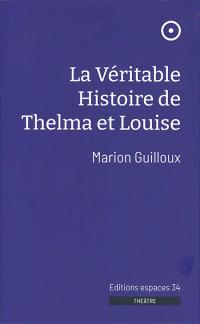 Acheter le livre : La Véritable Histoire de Thelma et Louise librairie du spectacle