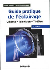 Guide pratique de l'éclairage - cinéma - télévision - théâtre