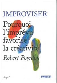 Improviser -Pourquoi l'imprévu favorise la créativité