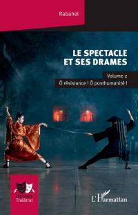 Le spectacle et ses drames  Volume 1 Ô mémoire ! Ô hypermodernité !