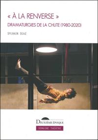 Acheter le livre : « À la renverse » dramaturgies de la chute (12980 - 2020) librairie du spectacle