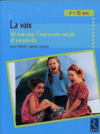 La Voix 50 jeux pour l'expression vocale et corporelle