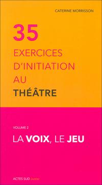 Acheter le livre : 35 exercices d'initiation au théâtre - Volume 2 la voix le jeu librairie du spectacle