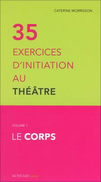 35 exercices d'initiation au théâtre - Vol 1 le corps