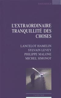 Acheter le livre : L'extraordinaire tranquillité des choses librairie du spectacle